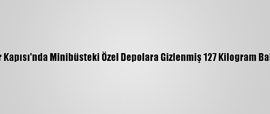 Sarp Sınır Kapısı'nda Minibüsteki Özel Depolara Gizlenmiş 127 Kilogram Bal Bulundu