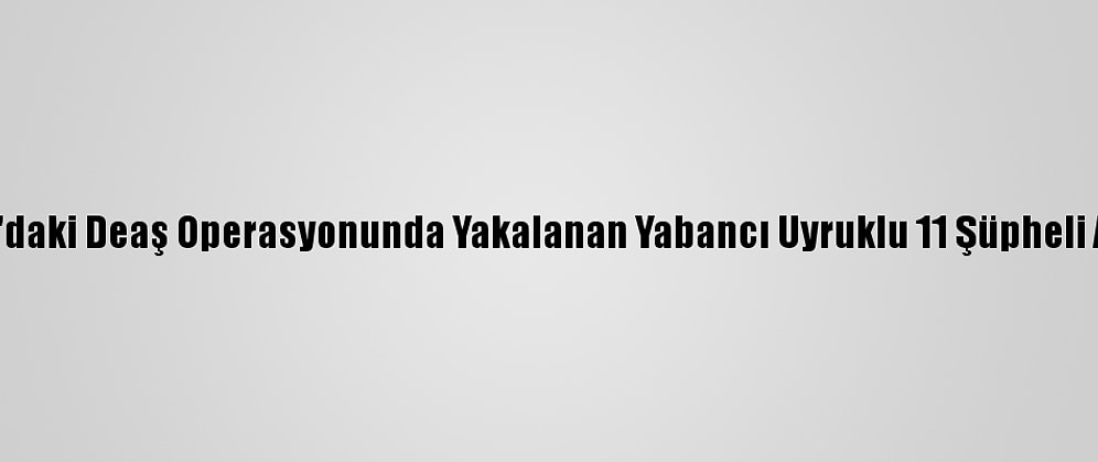 Samsun'daki Deaş Operasyonunda Yakalanan Yabancı Uyruklu 11 Şüpheli Adliyede