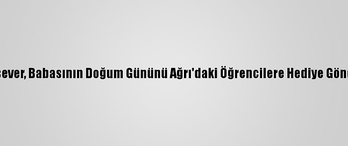 Bursa'da Hayırsever, Babasının Doğum Gününü Ağrı'daki Öğrencilere Hediye Göndererek Kutladı