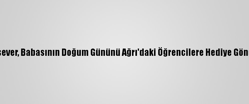 Bursa'da Hayırsever, Babasının Doğum Gününü Ağrı'daki Öğrencilere Hediye Göndererek Kutladı