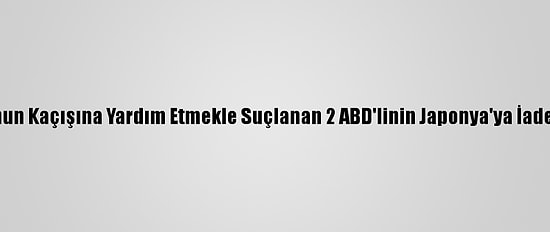 Eski Nissan Ceo'sunun Kaçışına Yardım Etmekle Suçlanan 2 ABD'linin Japonya'ya İade Kararı Kabul Edildi