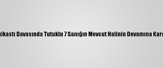 Karlov Suikastı Davasında Tutuklu 7 Sanığın Mevcut Halinin Devamına Karar Verildi