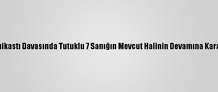 Karlov Suikastı Davasında Tutuklu 7 Sanığın Mevcut Halinin Devamına Karar Verildi