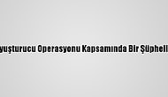 Muğla'da Uyuşturucu Operasyonu Kapsamında Bir Şüpheli Tutuklandı