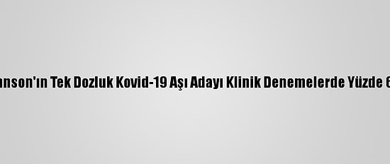 Johnson&Johnson'ın Tek Dozluk Kovid-19 Aşı Adayı Klinik Denemelerde Yüzde 66 Etkili Oldu