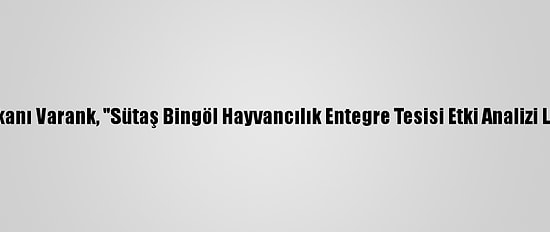 Sanayi Ve Teknoloji Bakanı Varank, "Sütaş Bingöl Hayvancılık Entegre Tesisi Etki Analizi Lansmanı"Nda Konuştu: