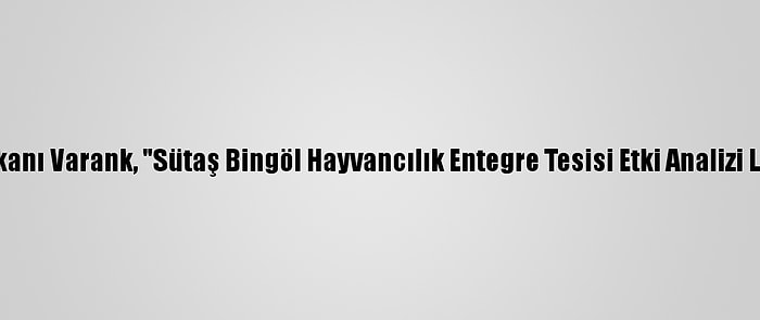 Sanayi Ve Teknoloji Bakanı Varank, "Sütaş Bingöl Hayvancılık Entegre Tesisi Etki Analizi Lansmanı"Nda Konuştu: