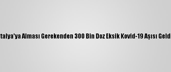 İtalya'ya Alması Gerekenden 300 Bin Doz Eksik Kovid-19 Aşısı Geldi