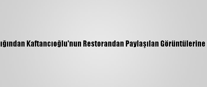 Şişli Kaymakamlığından Kaftancıoğlu'nun Restorandan Paylaşılan Görüntülerine İlişkin Açıklama: