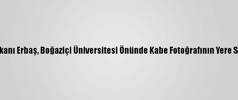 Diyanet İşleri Başkanı Erbaş, Boğaziçi Üniversitesi Önünde Kabe Fotoğrafının Yere Serilmesini Kınadı: