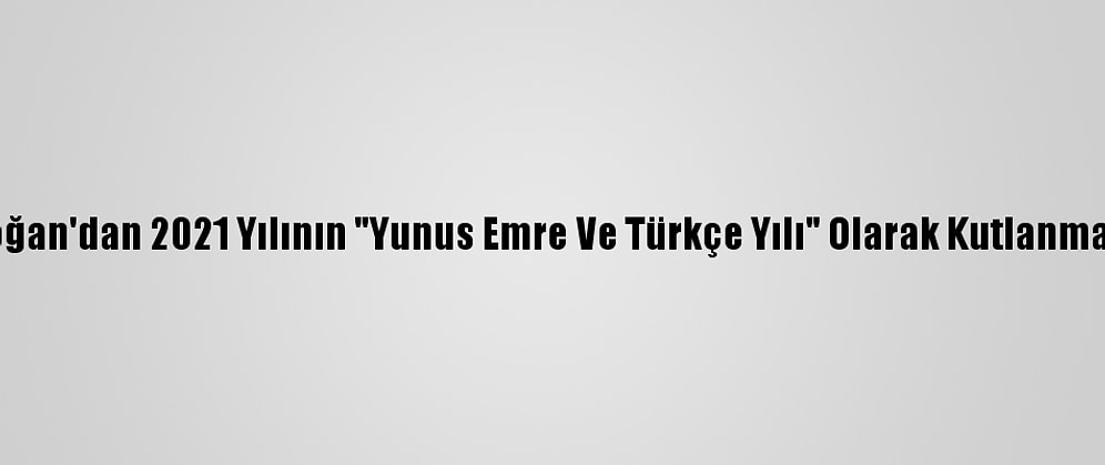 Cumhurbaşkanı Erdoğan'dan 2021 Yılının "Yunus Emre Ve Türkçe Yılı" Olarak Kutlanmasına İlişkin Genelge: