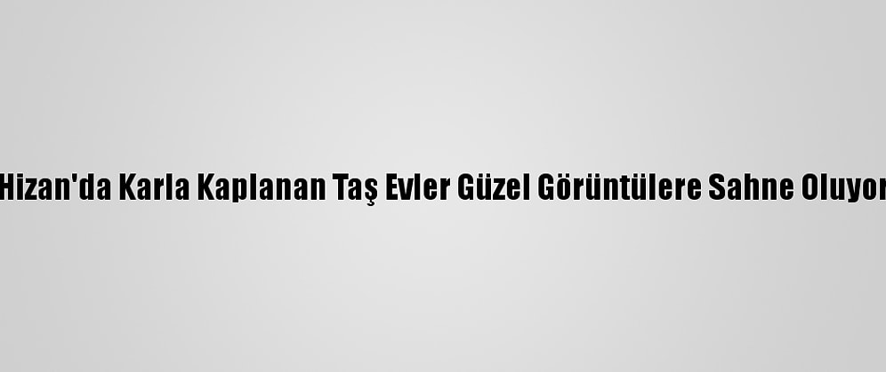 Hizan'da Karla Kaplanan Taş Evler Güzel Görüntülere Sahne Oluyor