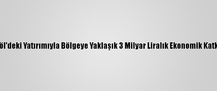 Sütaş'ın Bingöl'deki Yatırımıyla Bölgeye Yaklaşık 3 Milyar Liralık Ekonomik Katkı Sağlanacak