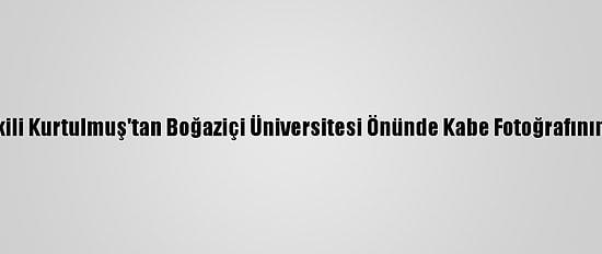 Ak Parti Genel Başkanvekili Kurtulmuş'tan Boğaziçi Üniversitesi Önünde Kabe Fotoğrafının Yere Serilmesine Tepki: