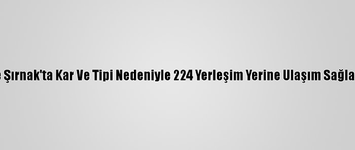 Elazığ Ve Şırnak'ta Kar Ve Tipi Nedeniyle 224 Yerleşim Yerine Ulaşım Sağlanamıyor