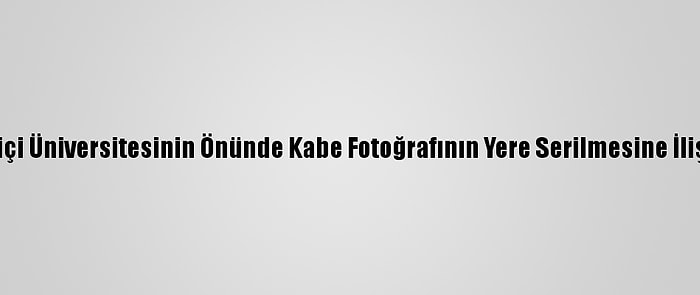 Yök'ten Boğaziçi Üniversitesinin Önünde Kabe Fotoğrafının Yere Serilmesine İlişkin Açıklama: