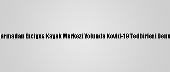Jandarmadan Erciyes Kayak Merkezi Yolunda Kovid-19 Tedbirleri Denetimi