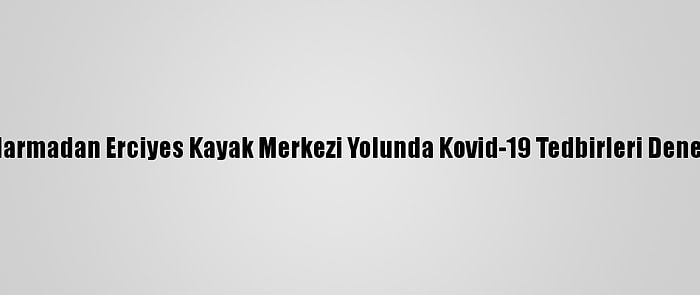 Jandarmadan Erciyes Kayak Merkezi Yolunda Kovid-19 Tedbirleri Denetimi