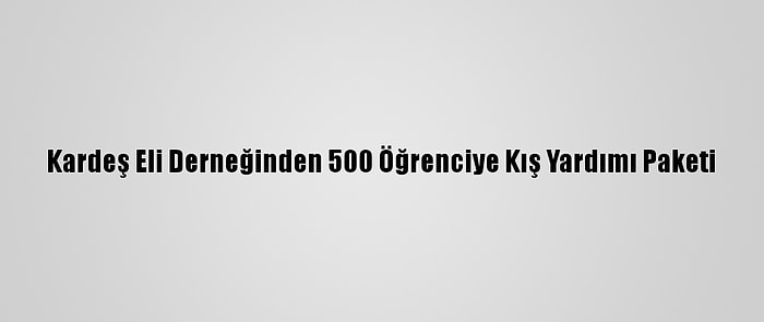 Kardeş Eli Derneğinden 500 Öğrenciye Kış Yardımı Paketi