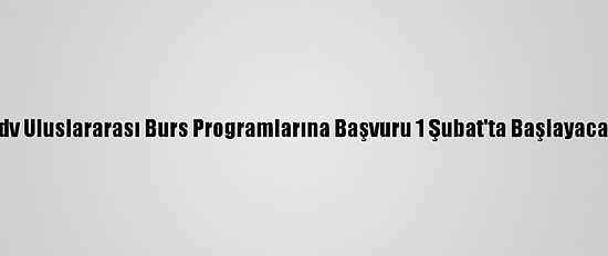 Tdv Uluslararası Burs Programlarına Başvuru 1 Şubat'ta Başlayacak