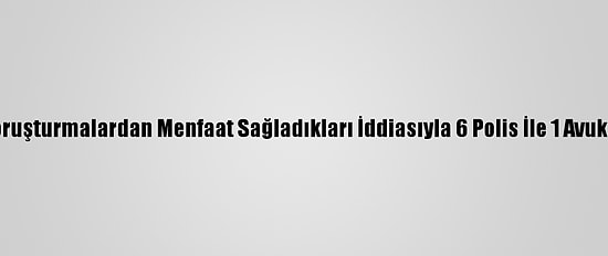 Kocaeli'de Soruşturmalardan Menfaat Sağladıkları İddiasıyla 6 Polis İle 1 Avukat Tutuklandı