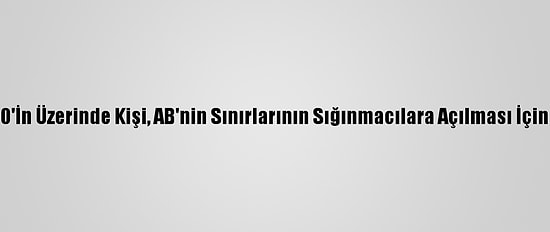 Berlin'de 1000'İn Üzerinde Kişi, AB'nin Sınırlarının Sığınmacılara Açılması İçin Gösteri Yaptı