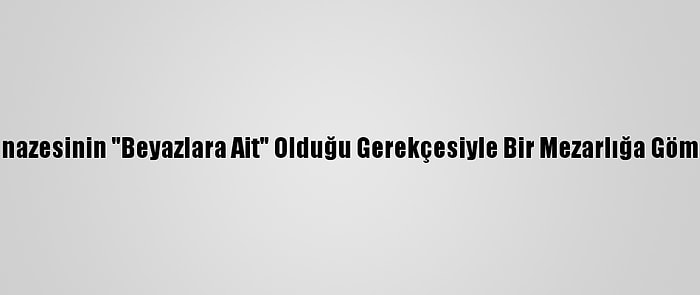 ABD'de Siyahi Polisin Cenazesinin "Beyazlara Ait" Olduğu Gerekçesiyle Bir Mezarlığa Gömülmesine İzin Verilmedi