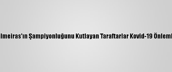 Brezilya'da Palmeiras'ın Şampiyonluğunu Kutlayan Taraftarlar Kovid-19 Önlemlerine Uymadı