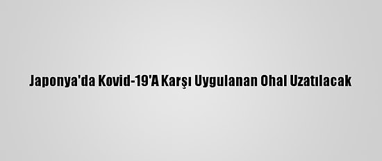Japonya'da Kovid-19'A Karşı Uygulanan Ohal Uzatılacak