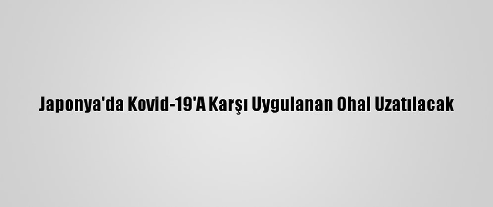 Japonya'da Kovid-19'A Karşı Uygulanan Ohal Uzatılacak