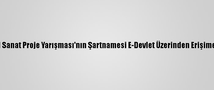 Güncel Sanat Proje Yarışması'nın Şartnamesi E-Devlet Üzerinden Erişime Açıldı