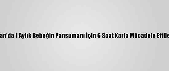 Van'da 1 Aylık Bebeğin Pansumanı İçin 6 Saat Karla Mücadele Ettiler