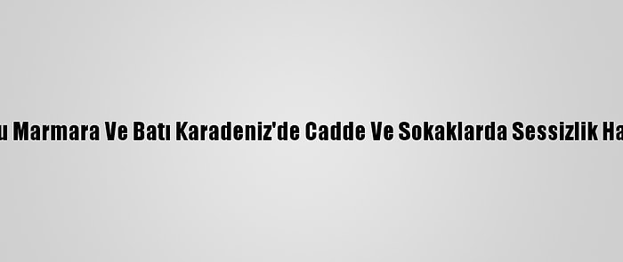 Doğu Marmara Ve Batı Karadeniz'de Cadde Ve Sokaklarda Sessizlik Hakim