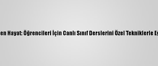 Koronavirüsle Değişen Hayat: Öğrencileri İçin Canlı Sınıf Derslerini Özel Tekniklerle Eğlenceli Hale Getirdi