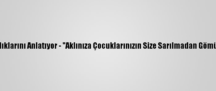 Kovid-19 Hastaları Yaşadıklarını Anlatıyor - "Aklınıza Çocuklarınızın Size Sarılmadan Gömülme İhtimaliniz Geliyor"