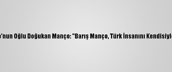 Barış Manço'nun Oğlu Doğukan Manço: "Barış Manço, Türk İnsanını Kendisiyle Tanıştırdı"