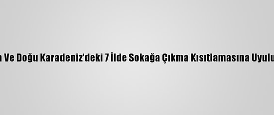 Orta Ve Doğu Karadeniz'deki 7 İlde Sokağa Çıkma Kısıtlamasına Uyuluyor
