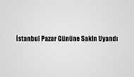 İstanbul Pazar Gününe Sakin Uyandı