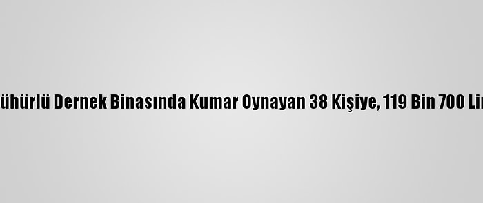 Eskişehir'de Mühürlü Dernek Binasında Kumar Oynayan 38 Kişiye, 119 Bin 700 Lira Ceza Kesildi