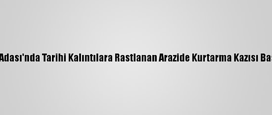 Cunda Adası'nda Tarihi Kalıntılara Rastlanan Arazide Kurtarma Kazısı Başlatıldı
