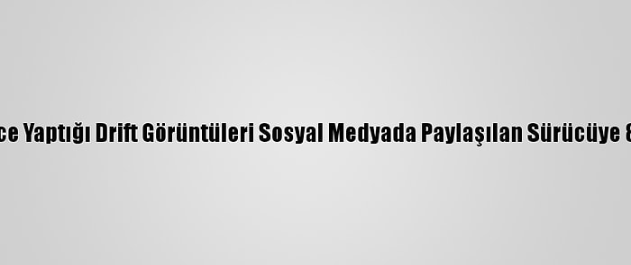 Ankara'da 3 Yıl Önce Yaptığı Drift Görüntüleri Sosyal Medyada Paylaşılan Sürücüye 8 Bin 353 Lira Ceza