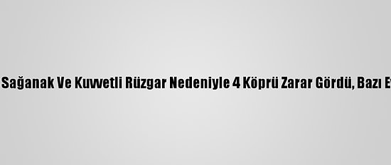 Osmaniye'de Sağanak Ve Kuvvetli Rüzgar Nedeniyle 4 Köprü Zarar Gördü, Bazı Evleri Su Bastı