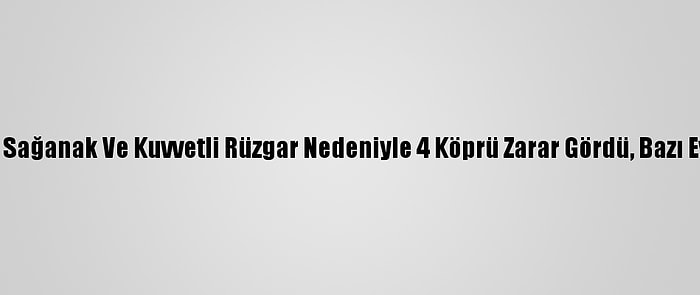 Osmaniye'de Sağanak Ve Kuvvetli Rüzgar Nedeniyle 4 Köprü Zarar Gördü, Bazı Evleri Su Bastı