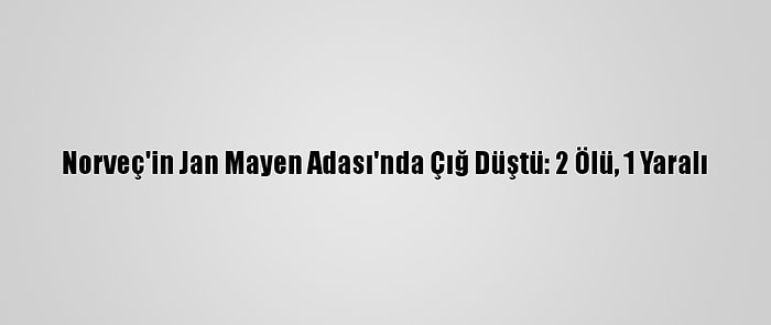 Norveç'in Jan Mayen Adası'nda Çığ Düştü: 2 Ölü, 1 Yaralı