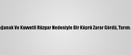 Güncelleme- Hatay'da Sağanak Ve Kuvvetli Rüzgar Nedeniyle Bir Köprü Zarar Gördü, Tarım Arazileri Su Altında Kaldı