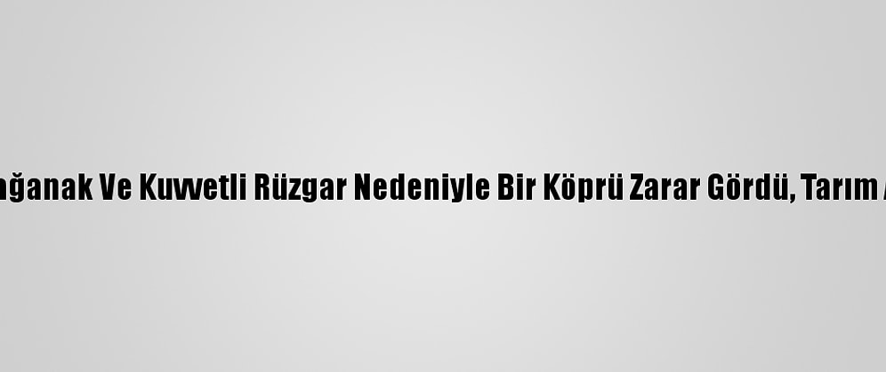 Güncelleme- Hatay'da Sağanak Ve Kuvvetli Rüzgar Nedeniyle Bir Köprü Zarar Gördü, Tarım Arazileri Su Altında Kaldı