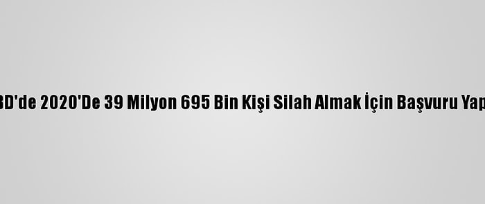 ABD'de 2020'De 39 Milyon 695 Bin Kişi Silah Almak İçin Başvuru Yaptı