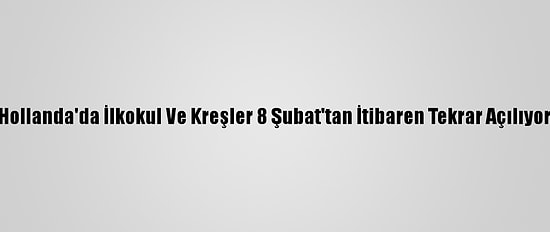 Hollanda'da İlkokul Ve Kreşler 8 Şubat'tan İtibaren Tekrar Açılıyor