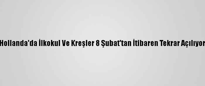 Hollanda'da İlkokul Ve Kreşler 8 Şubat'tan İtibaren Tekrar Açılıyor