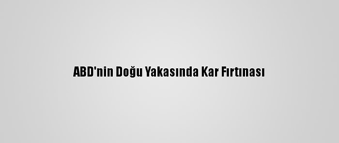 ABD'nin Doğu Yakasında Kar Fırtınası